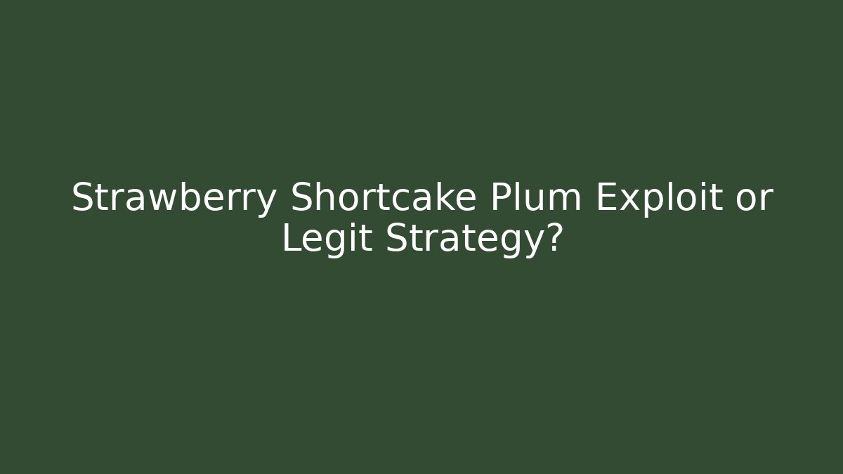 Strawberry Shortcake Plum Exploit or Legit Strategy? - Create More Assets