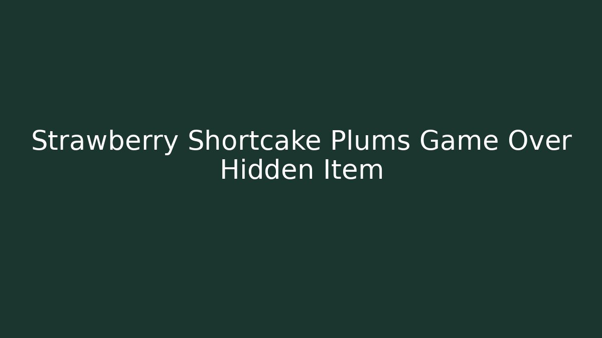 Strawberry Shortcake Plums Game Over Hidden Item - Create More Assets
