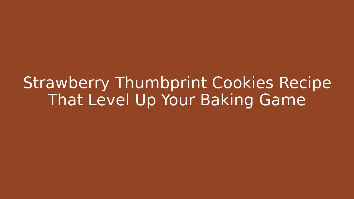 Strawberry Thumbprint Cookies Recipe That Level Up Your Baking Game