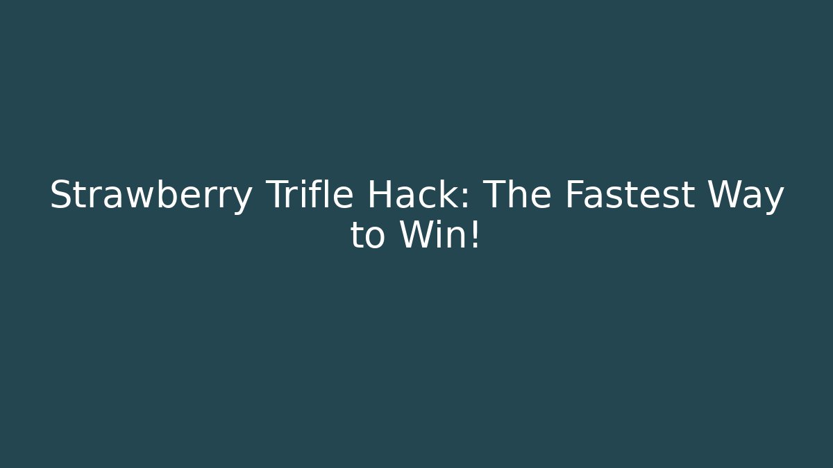 Strawberry Trifle Hack: The Fastest Way to Win!