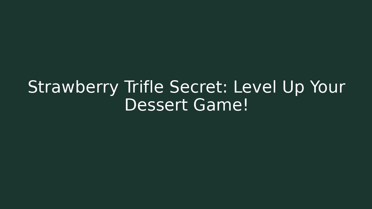 Strawberry Trifle Secret: Level Up Your Dessert Game!