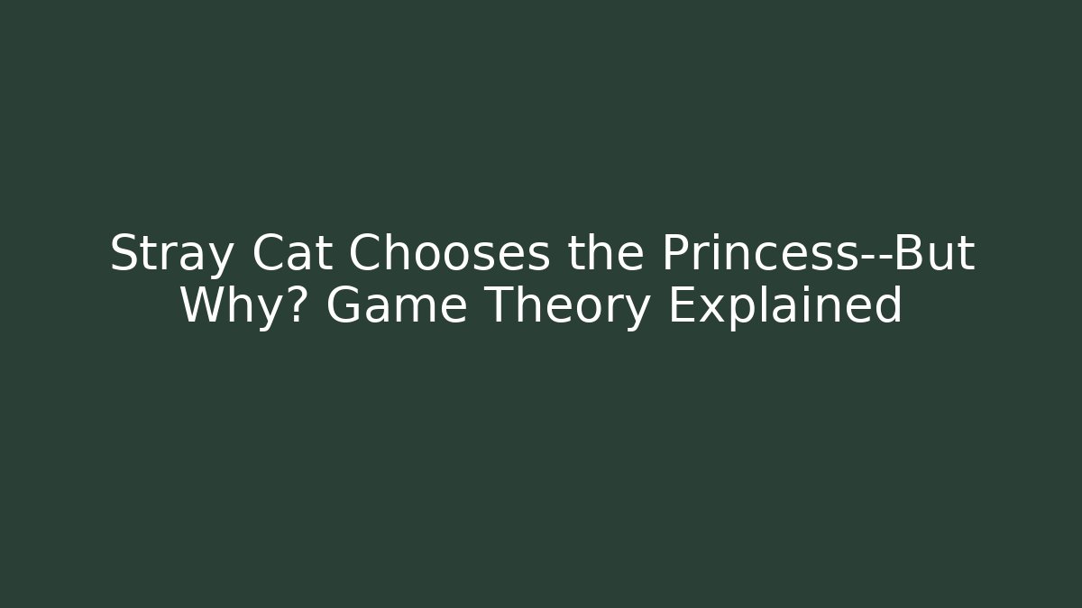 Stray Cat Chooses the Princess—But Why? Game Theory Explained - Create More Assets
