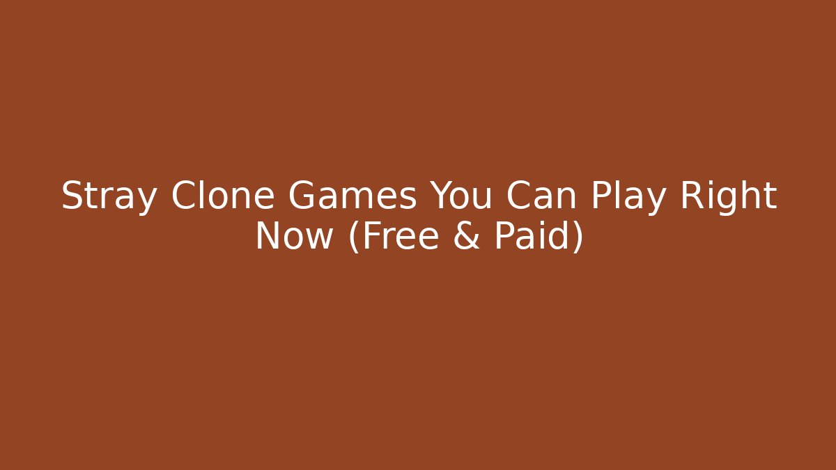 Stray Clone Games You Can Play Right Now (Free & Paid)