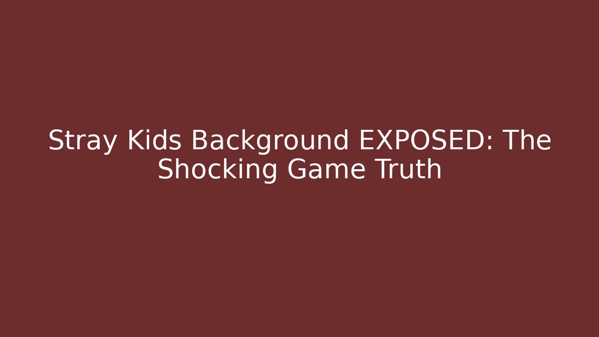 Stray Kids Background EXPOSED: The Shocking Game Truth