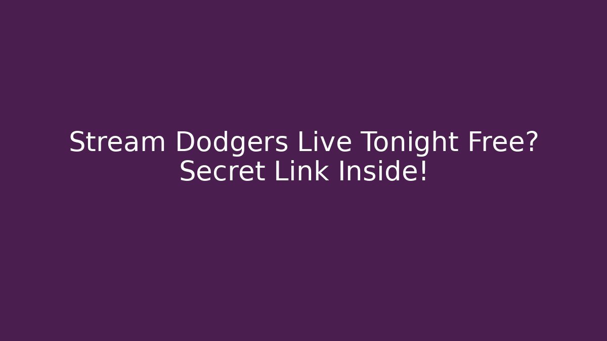 Stream Dodgers Live Tonight Free? Secret Link Inside! - Create More Assets