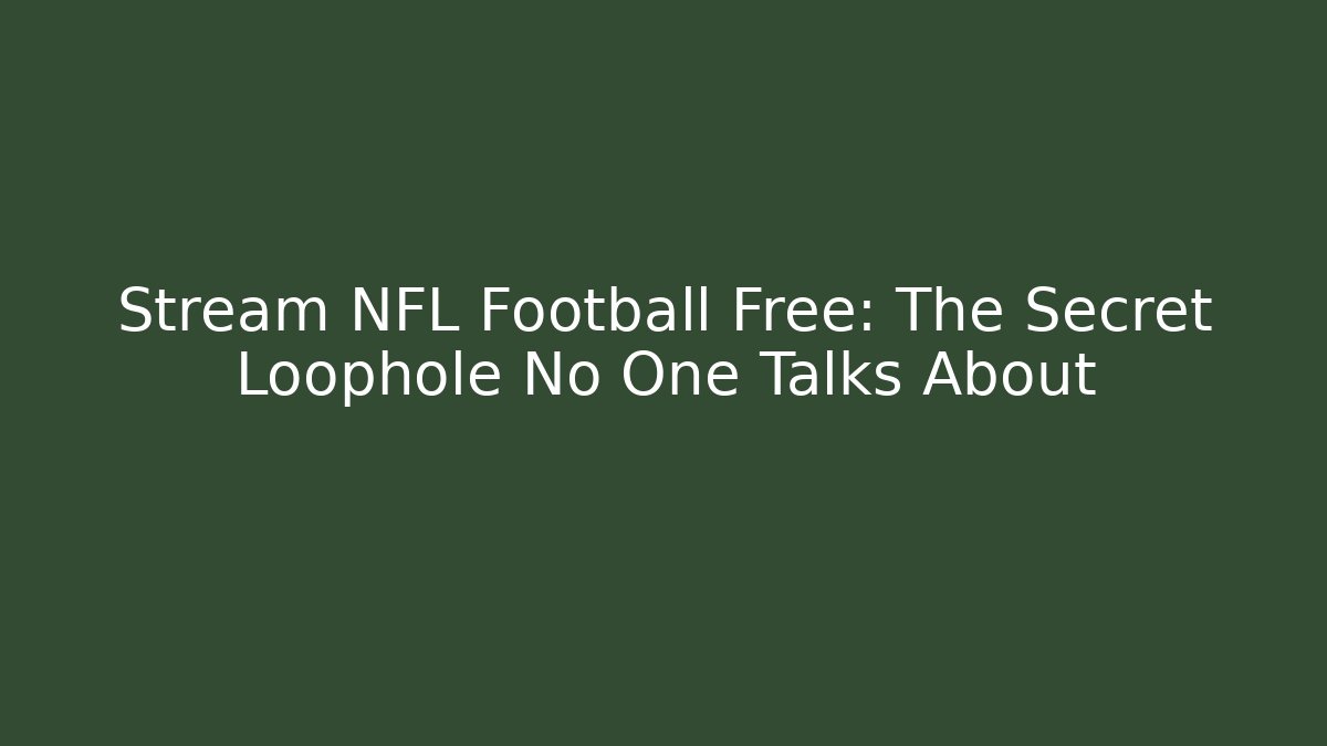 Stream NFL Football Free: The Secret Loophole No One Talks About