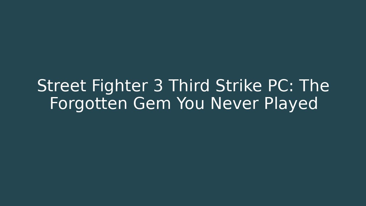 Street Fighter 3 Third Strike PC: The Forgotten Gem You Never Played - Create More Assets