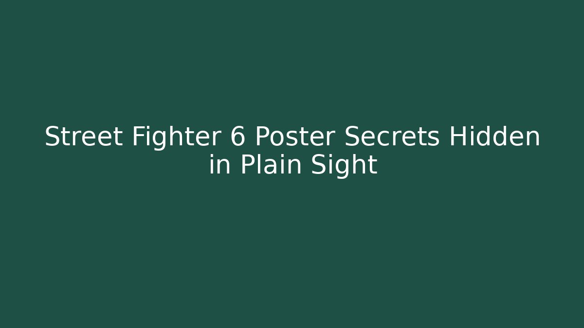 Street Fighter 6 Poster Secrets Hidden in Plain Sight