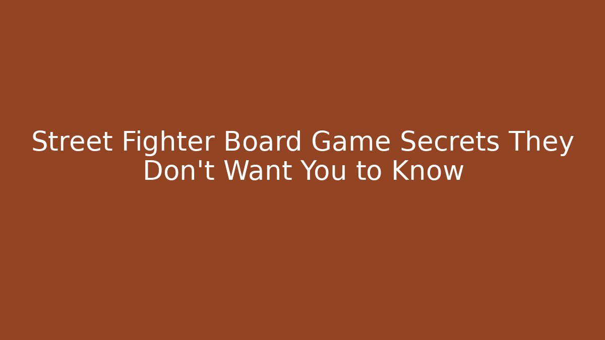Street Fighter Board Game Secrets They Don't Want You to Know