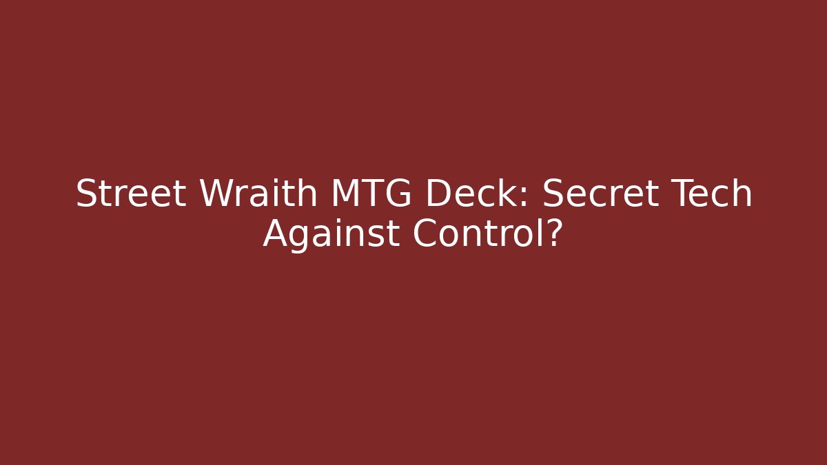Street Wraith MTG Deck: Secret Tech Against Control? - Create More Assets