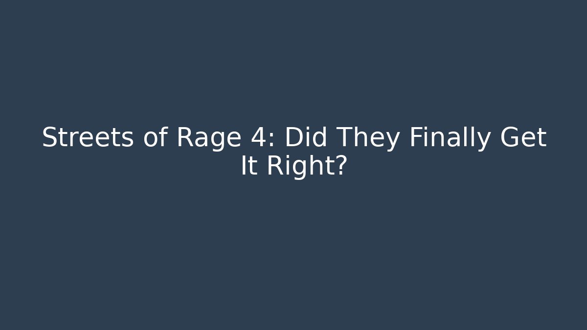 Streets of Rage 4: Did They Finally Get It Right?