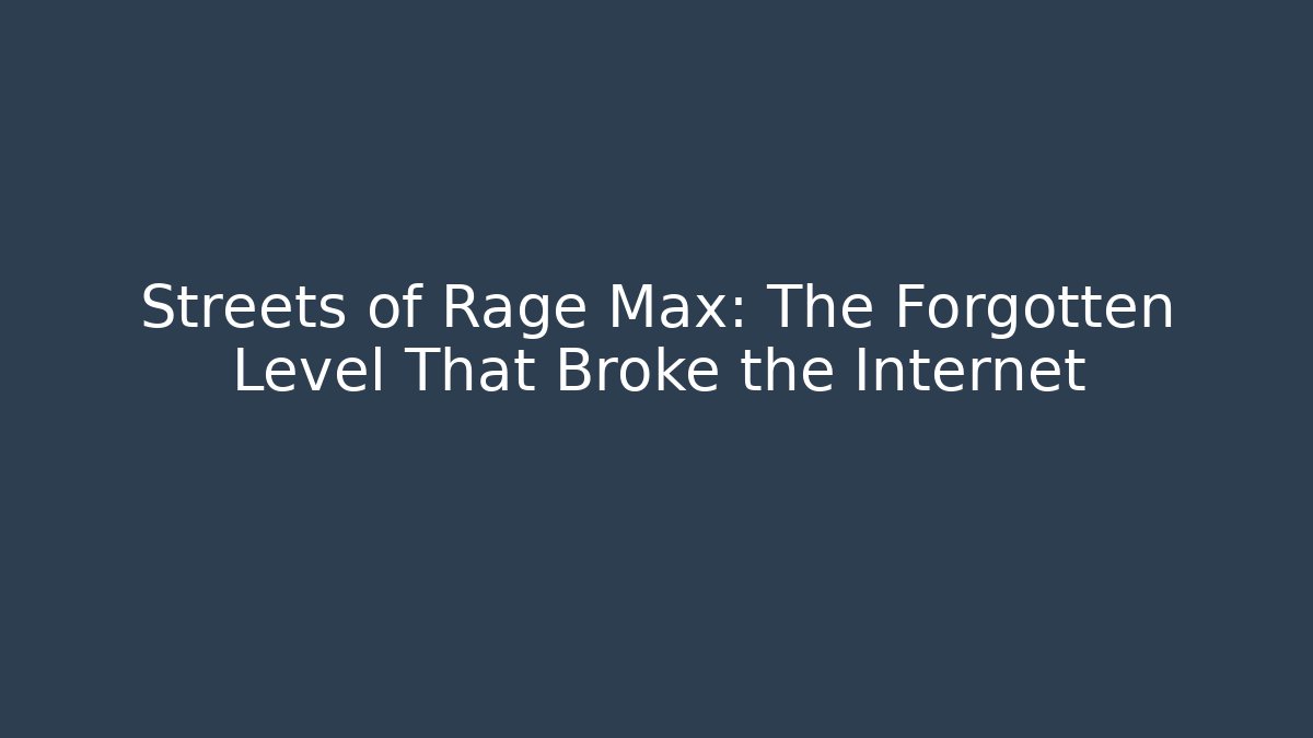 Streets of Rage Max: The Forgotten Level That Broke the Internet