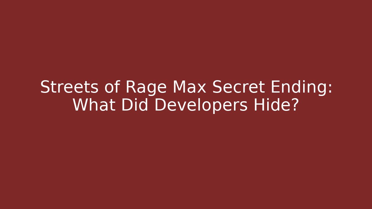 Streets of Rage Max Secret Ending: What Did Developers Hide?