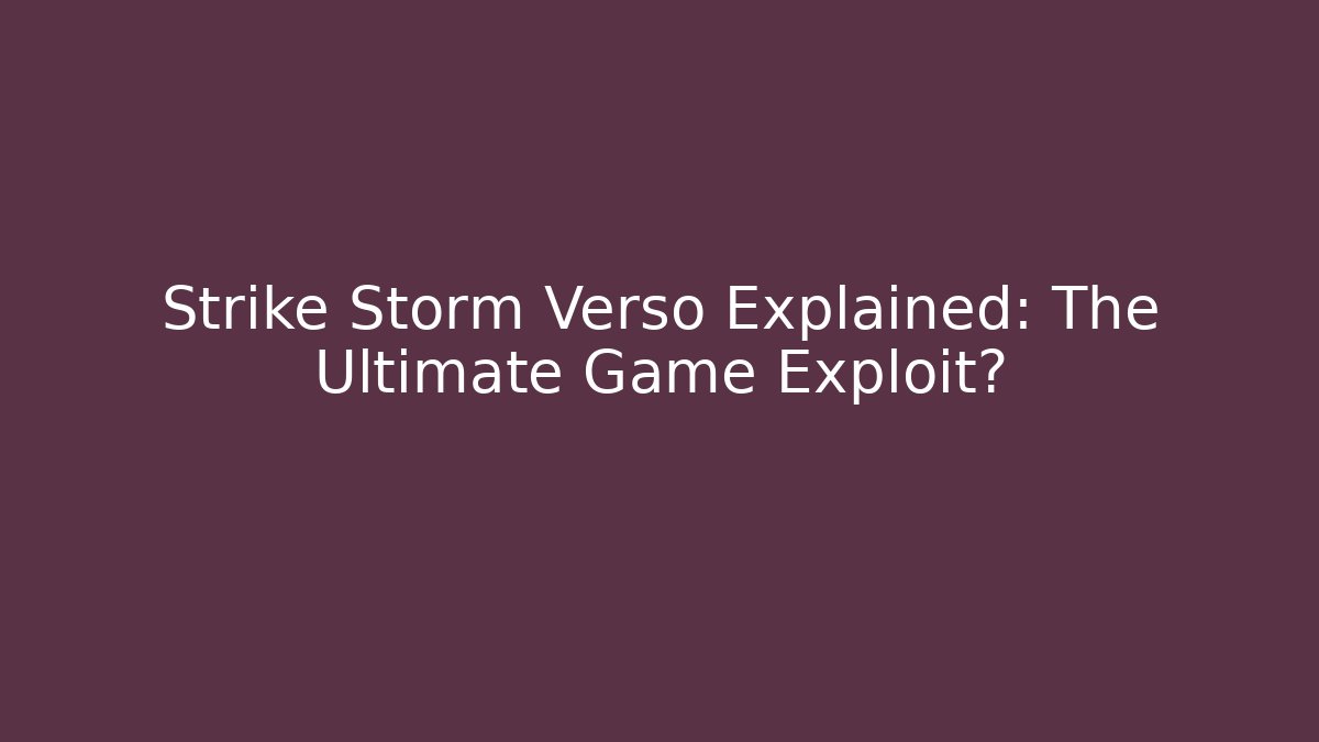 Strike Storm Verso Explained: The Ultimate Game Exploit? - Create More Assets