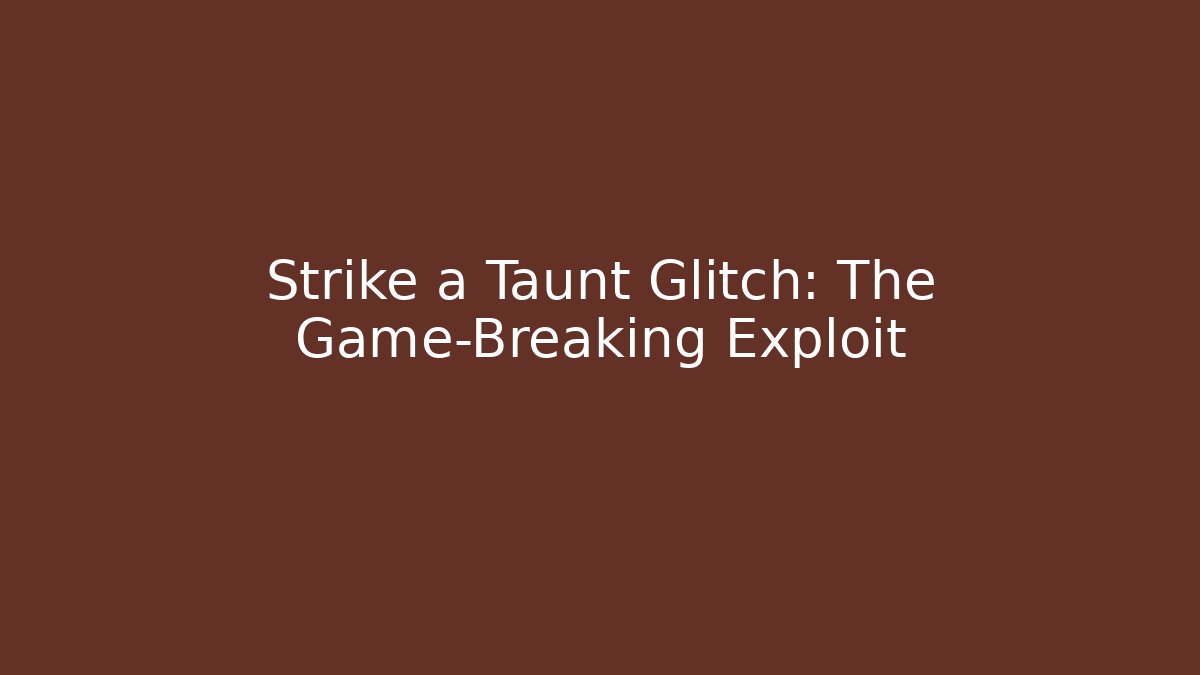 Strike a Taunt Glitch: The Game-Breaking Exploit - Create More Assets