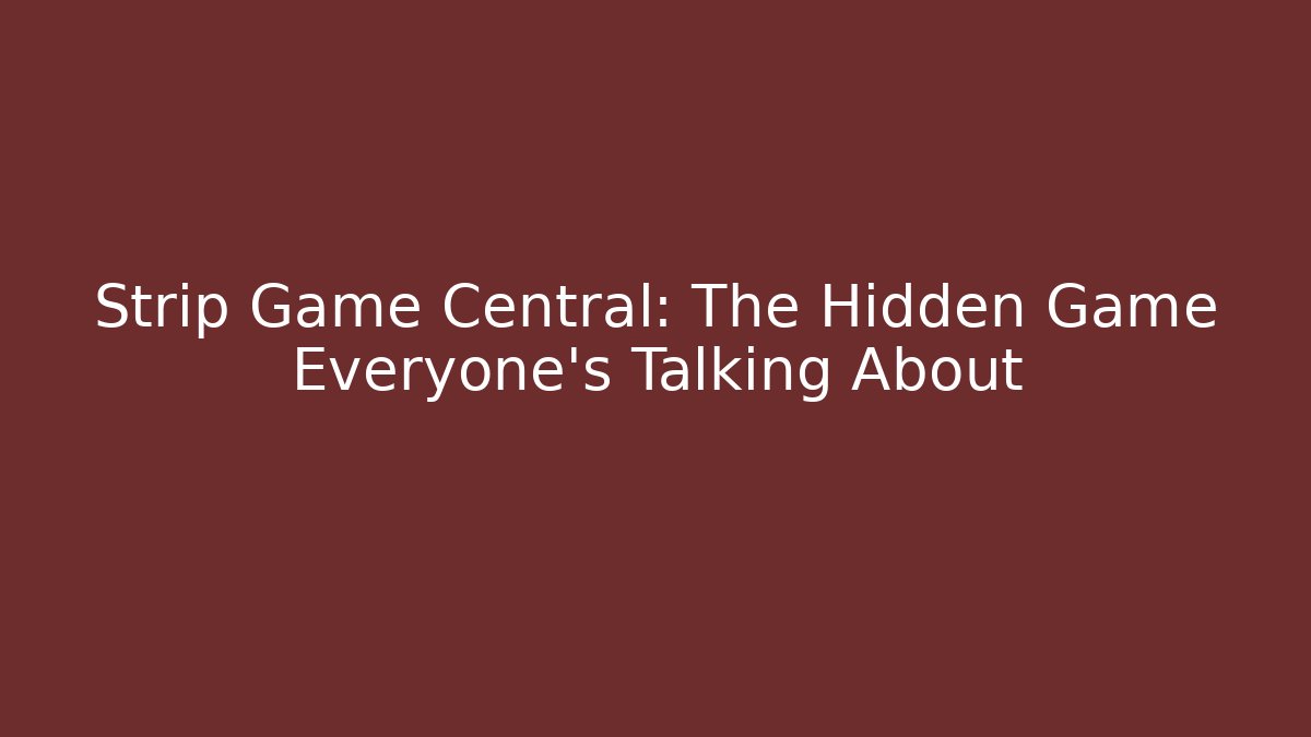 Strip Game Central: The Hidden Game Everyone’s Talking About