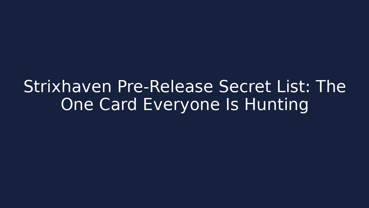 Strixhaven Pre-Release Secret List: The One Card Everyone Is Hunting