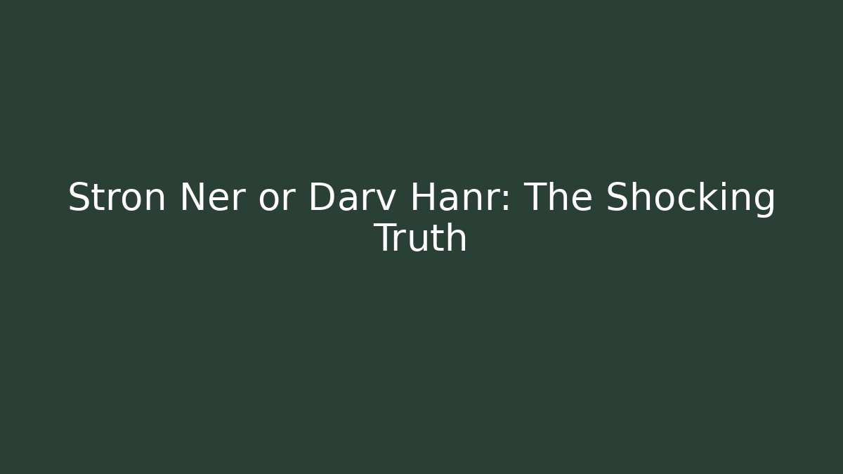 Stron Ner or Darv Hanr: The Shocking Truth