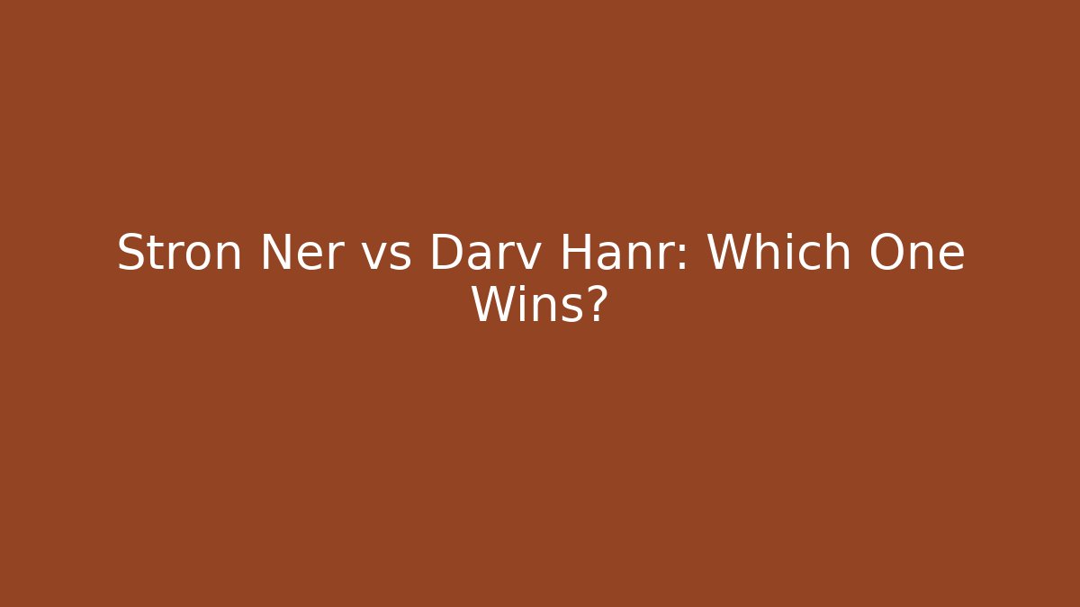 Stron Ner vs Darv Hanr: Which One Wins? - Create More Assets