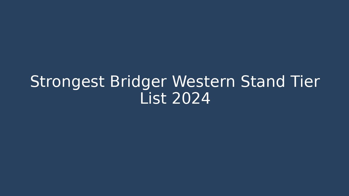 Strongest Bridger Western Stand Tier List 2024