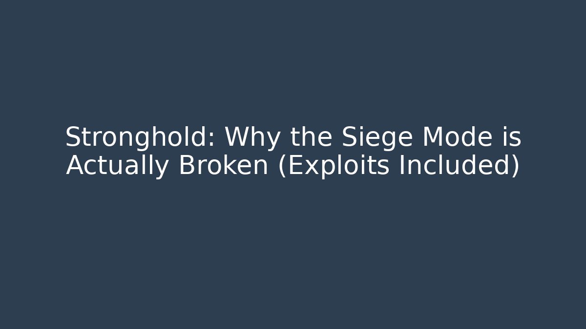 Stronghold: Why the Siege Mode is Actually Broken (Exploits Included)