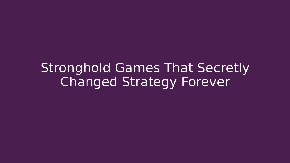 Stronghold Games That Secretly Changed Strategy Forever