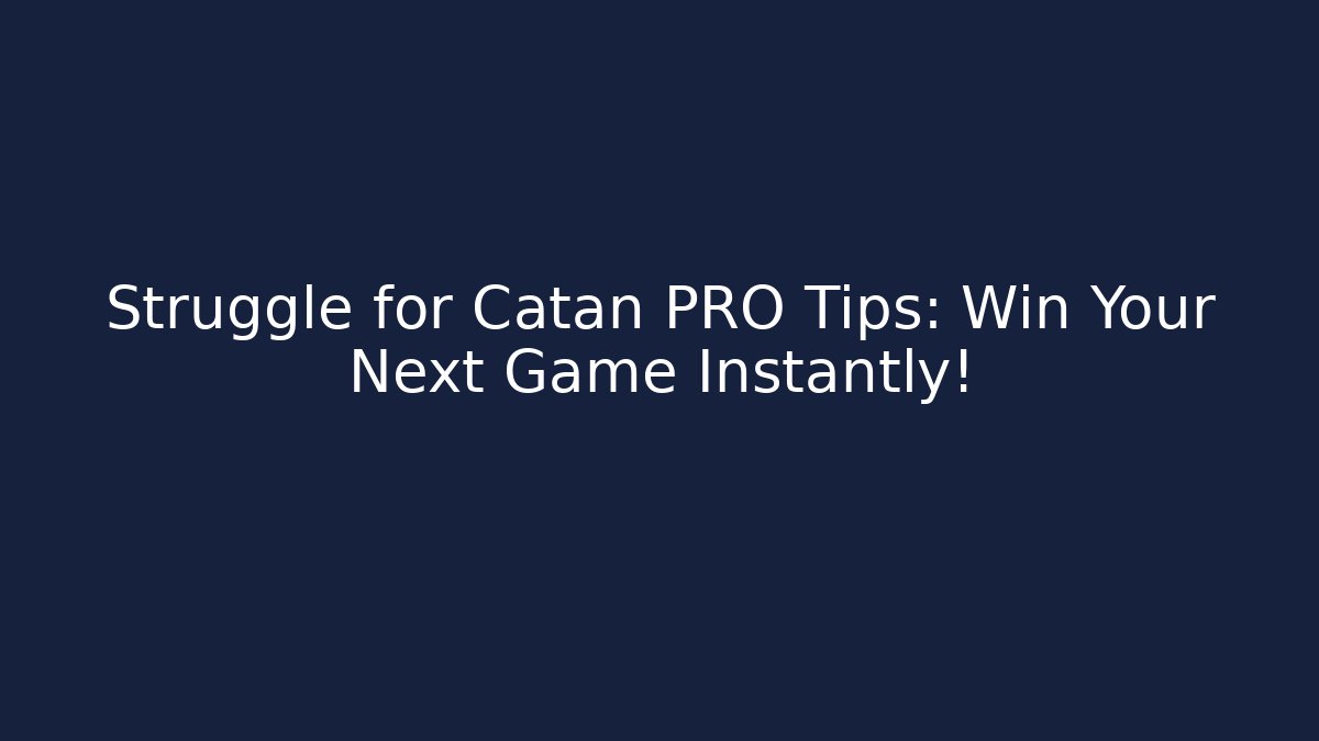Struggle for Catan PRO Tips: Win Your Next Game Instantly! - Create More Assets