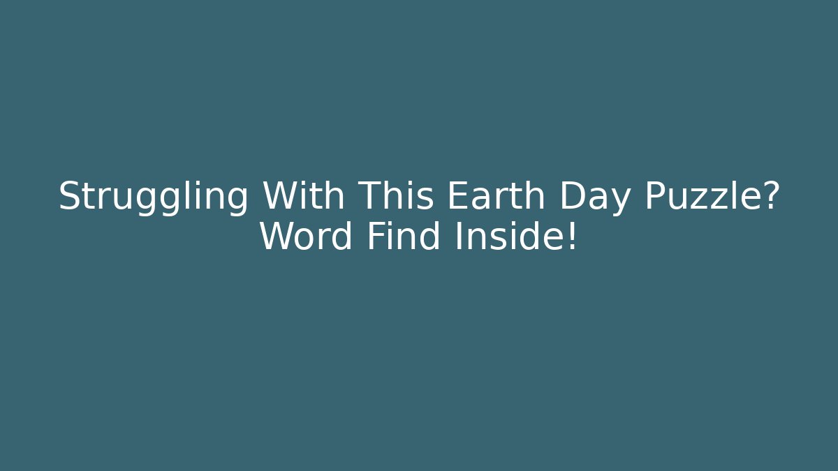 Struggling With This Earth Day Puzzle? Word Find Inside!