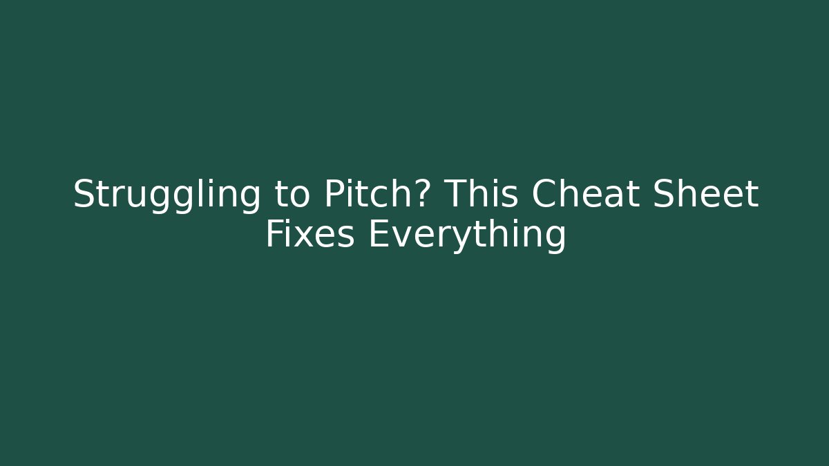 Struggling to Pitch? This Cheat Sheet Fixes Everything - Create More Assets