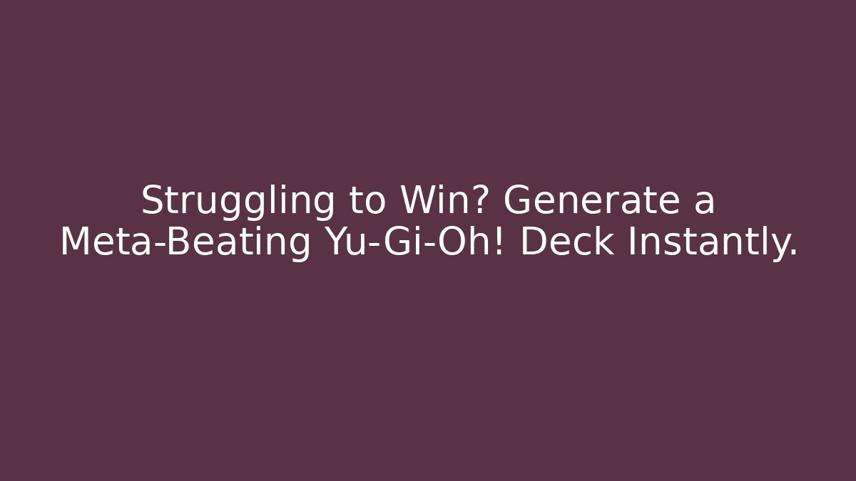Struggling to Win? Generate a Meta-Beating Yu-Gi-Oh! Deck Instantly. - Create More Assets