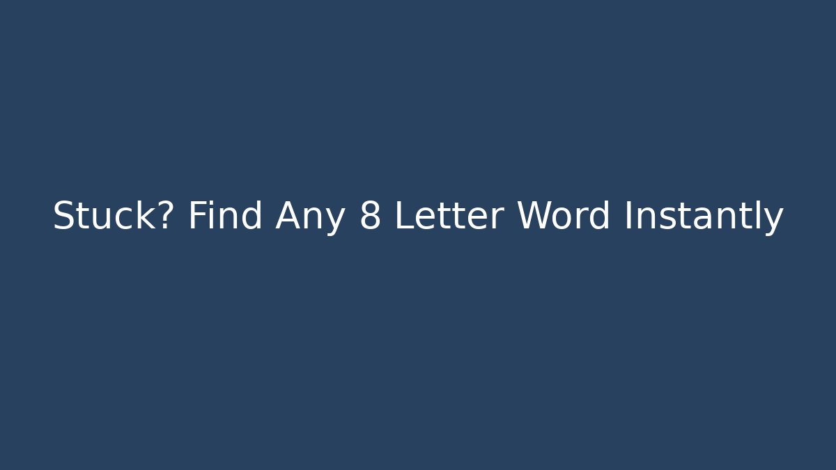 Stuck? Find Any 8 Letter Word Instantly