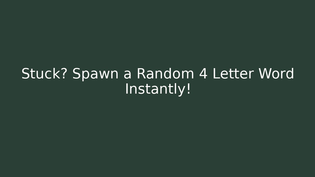 Stuck? Spawn a Random 4 Letter Word Instantly!