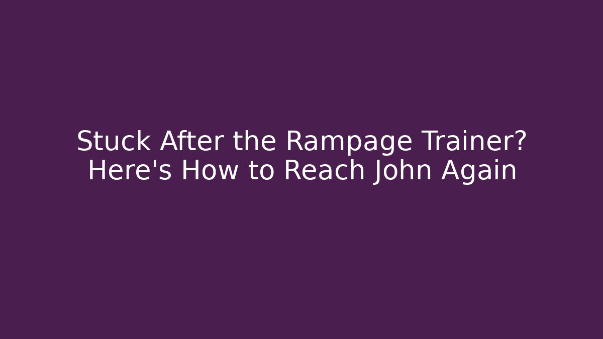 Stuck After the Rampage Trainer? Here's How to Reach John Again