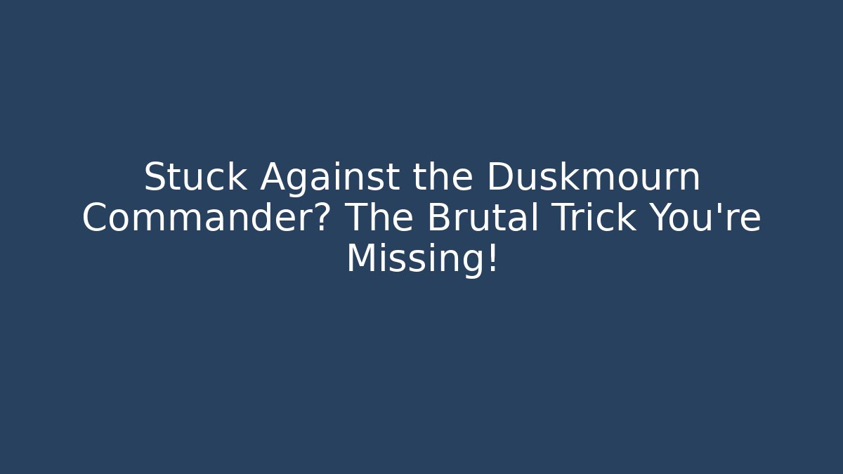 Stuck Against the Duskmourn Commander? The Brutal Trick You're Missing!