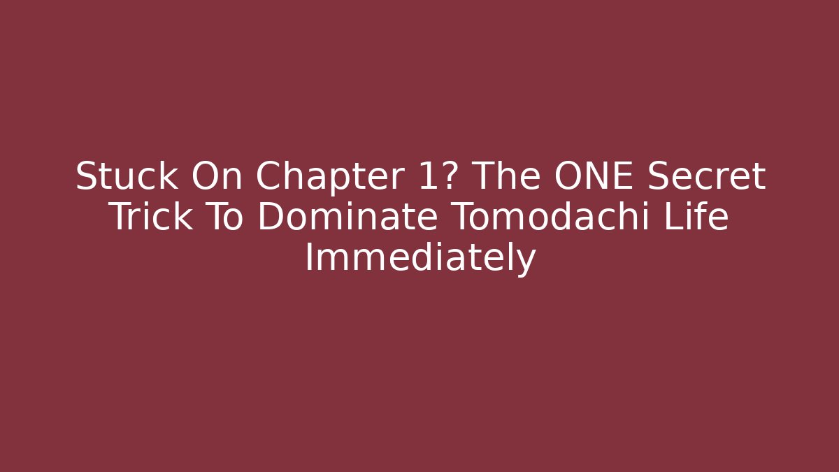Stuck On Chapter 1? The ONE Secret Trick To Dominate Tomodachi Life Immediately