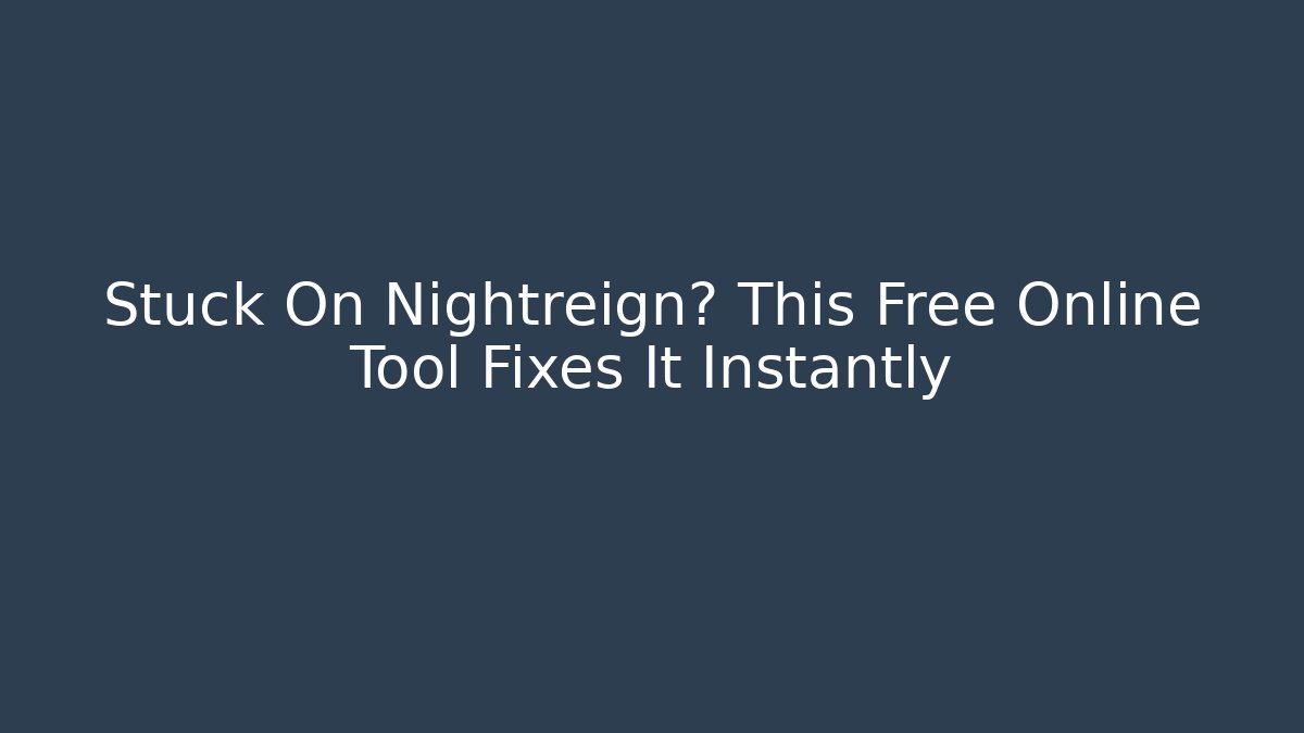 Stuck On Nightreign? This Free Online Tool Fixes It Instantly