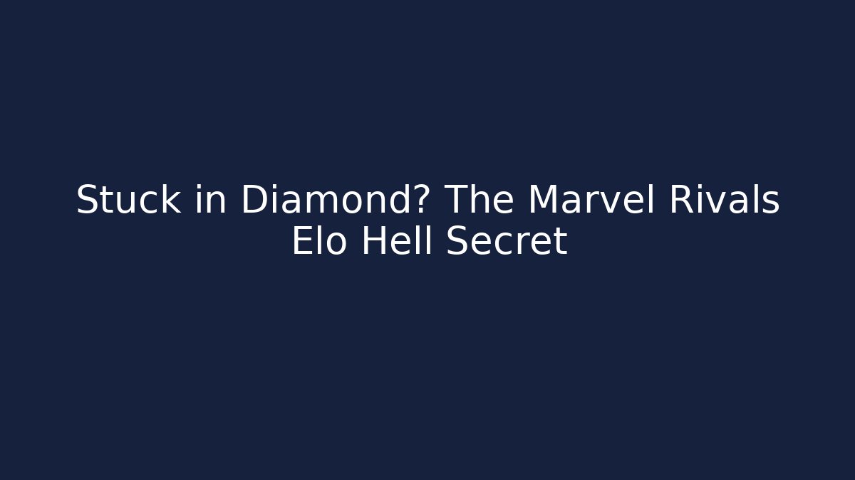 Stuck in Diamond? The Marvel Rivals Elo Hell Secret