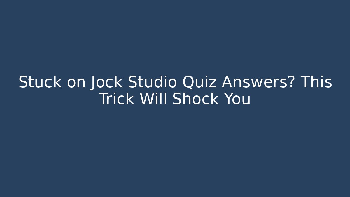 Stuck on Jock Studio Quiz Answers? This Trick Will Shock You