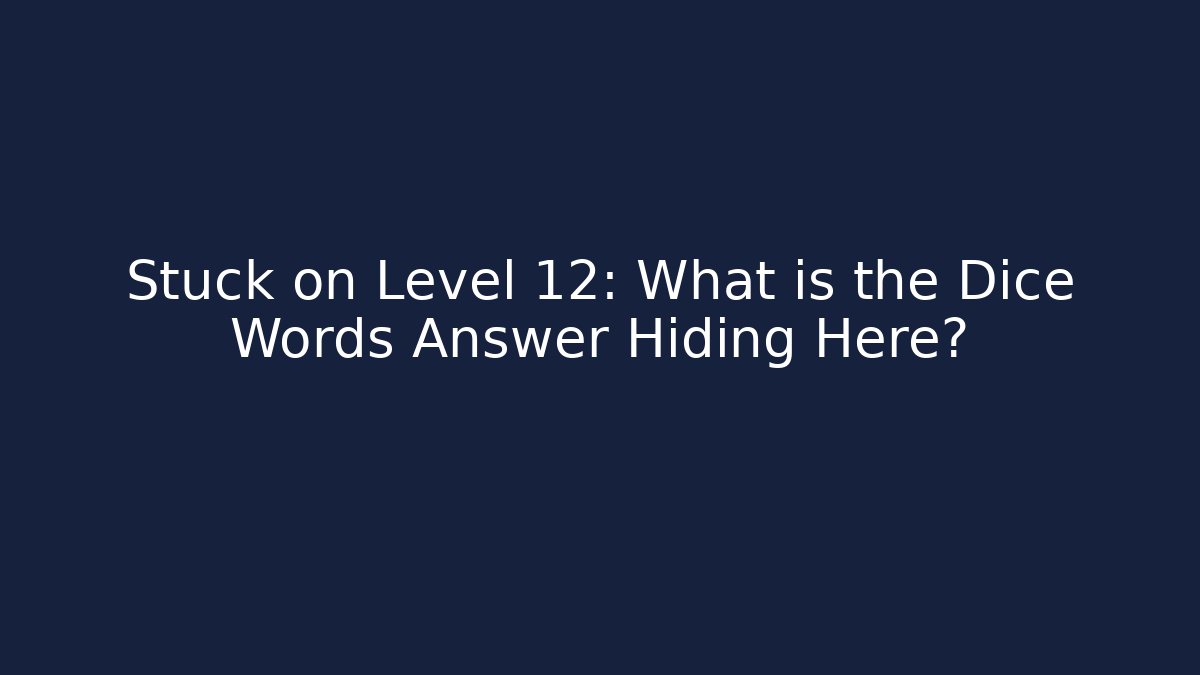 Stuck on Level 12: What is the Dice Words Answer Hiding Here? - Create More Assets