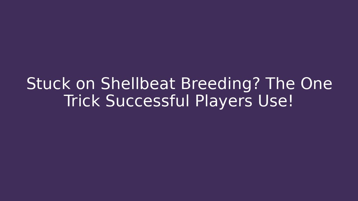 Stuck on Shellbeat Breeding? The One Trick Successful Players Use! - Create More Assets