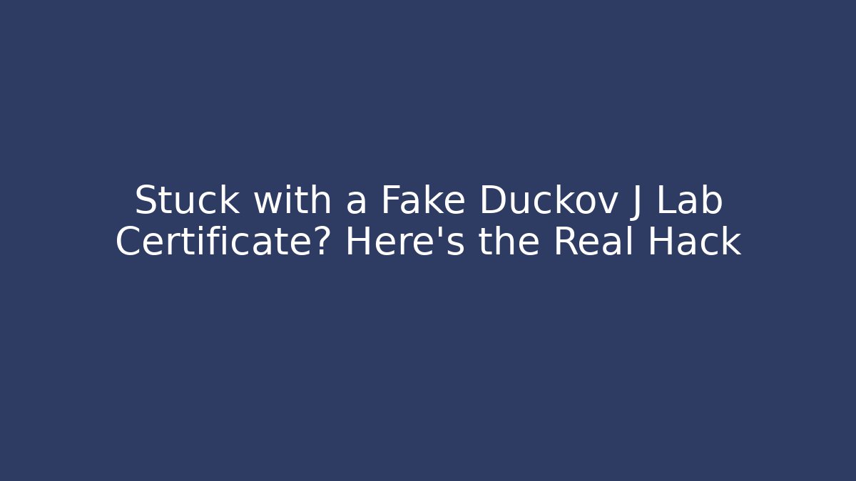 Stuck with a Fake Duckov J Lab Certificate? Here's the Real Hack