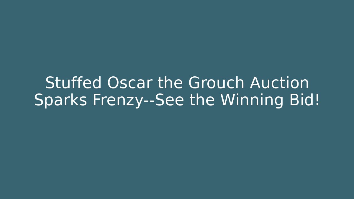 Stuffed Oscar the Grouch Auction Sparks Frenzy—See the Winning Bid!