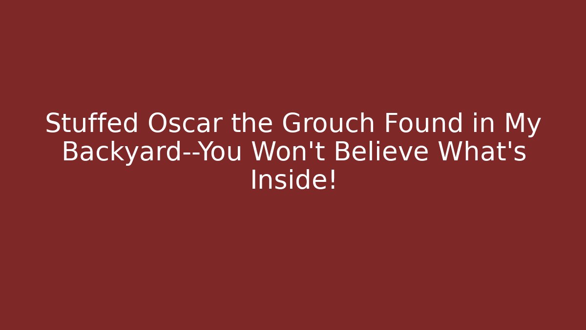 Stuffed Oscar the Grouch Found in My Backyard—You Won’t Believe What’s Inside!