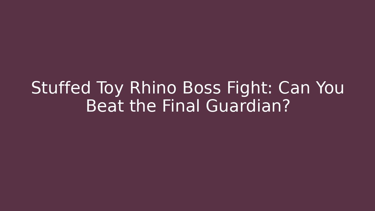 Stuffed Toy Rhino Boss Fight: Can You Beat the Final Guardian?