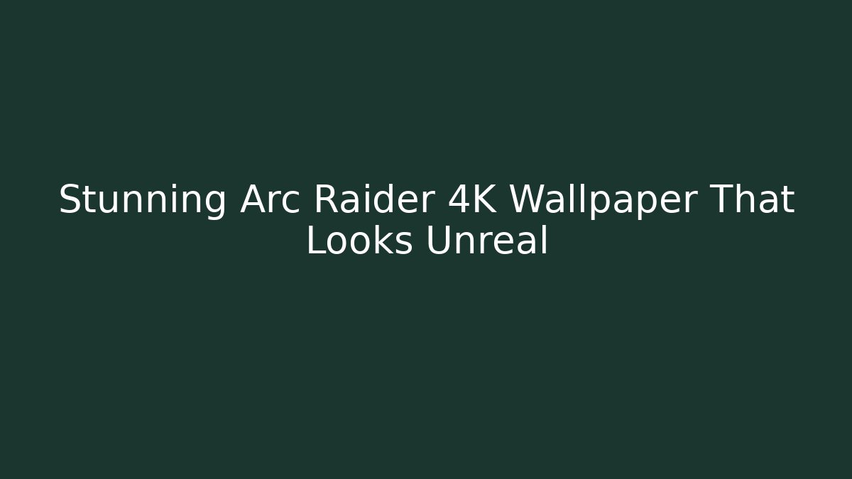Stunning Arc Raider 4K Wallpaper That Looks Unreal