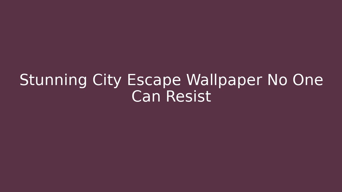 Stunning City Escape Wallpaper No One Can Resist