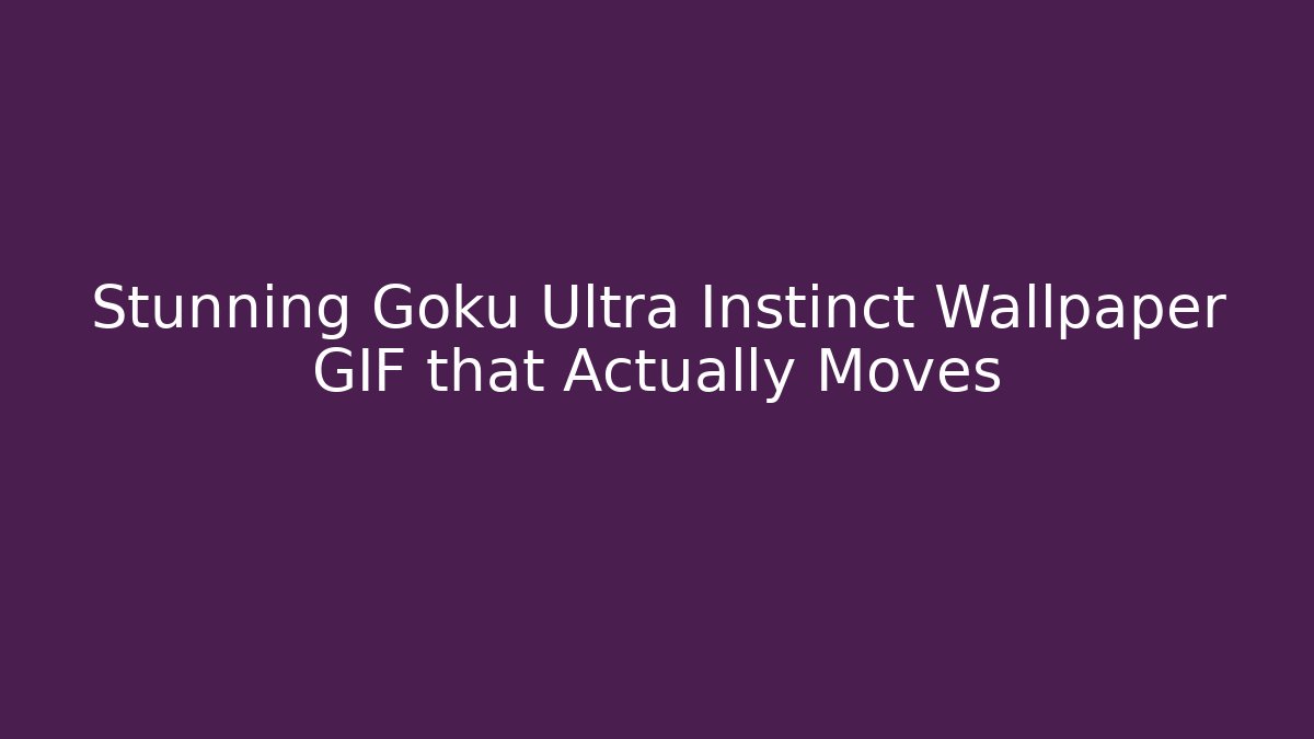 Stunning Goku Ultra Instinct Wallpaper GIF that Actually Moves