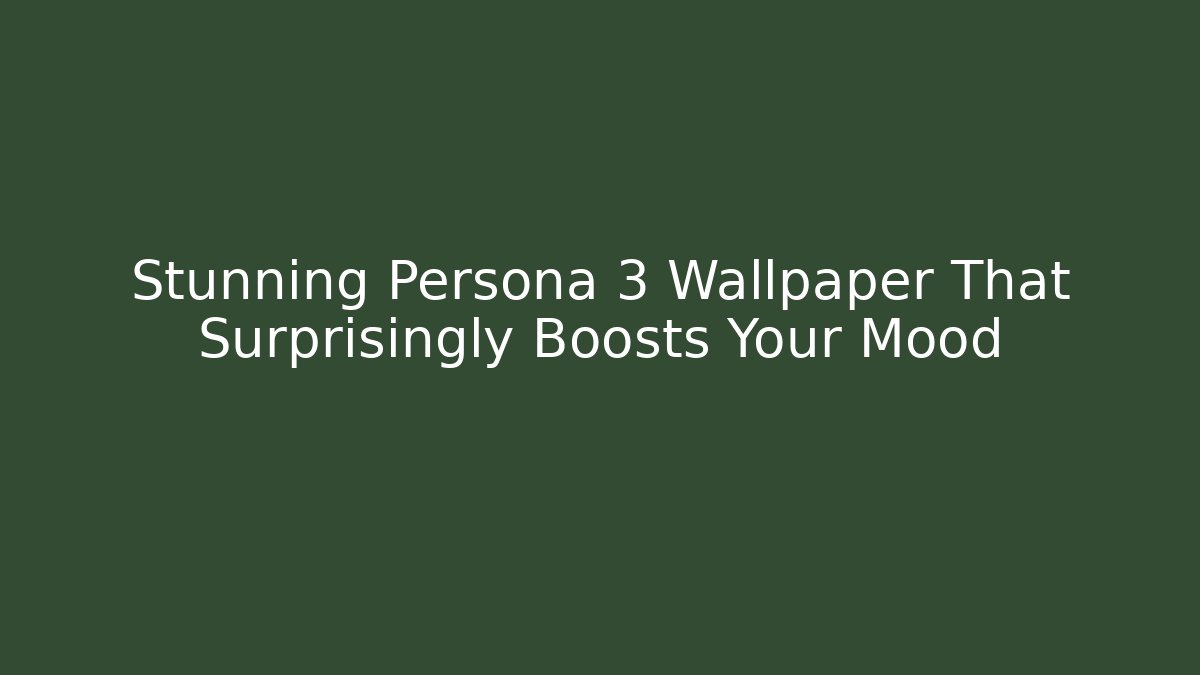Stunning Persona 3 Wallpaper That Surprisingly Boosts Your Mood