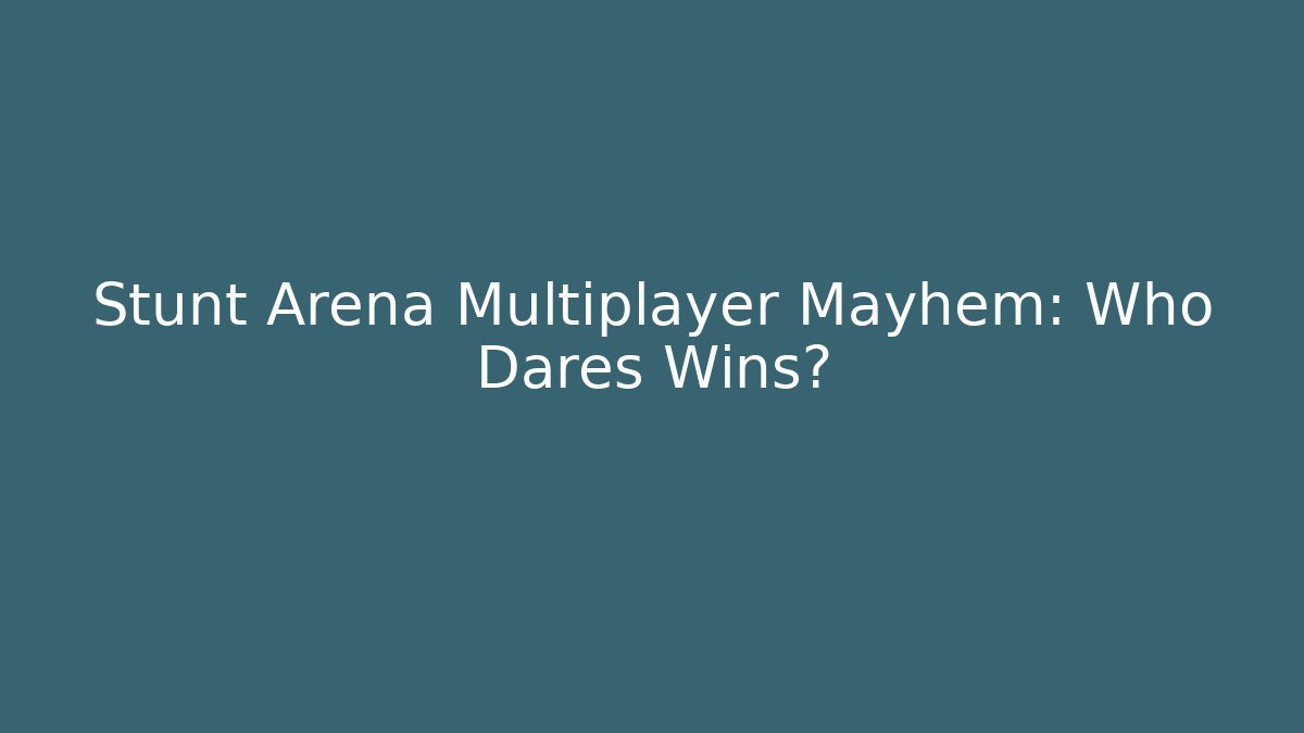 Stunt Arena Multiplayer Mayhem: Who Dares Wins? - Create More Assets