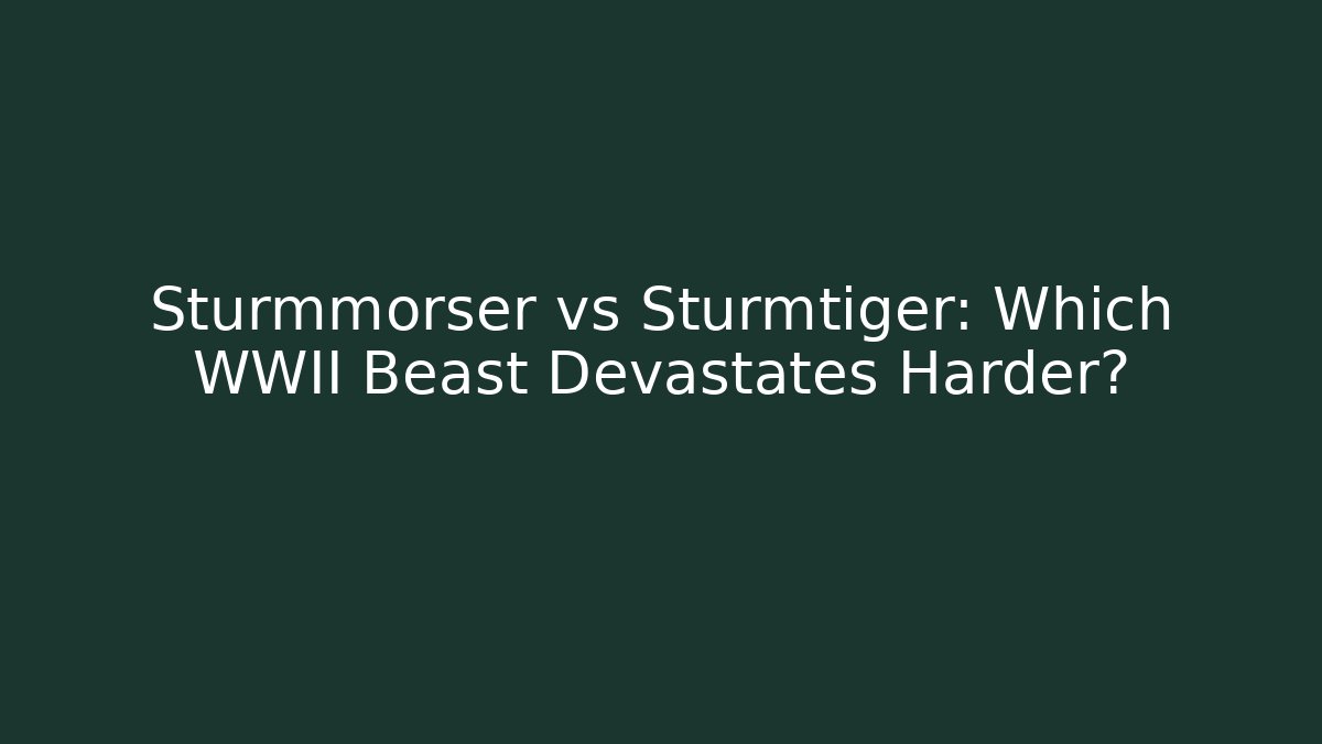 Sturmmörser vs Sturmtiger: Which WWII Beast Devastates Harder? - Create More Assets